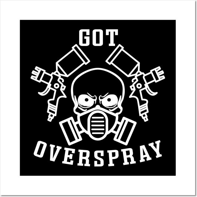 Got Overspray Garage Auto Body Mechanic Painter Funny Wall Art by GlimmerDesigns